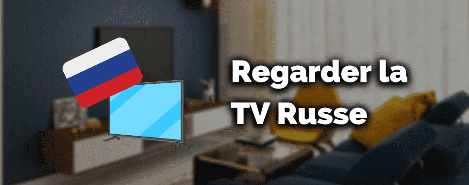 Comment regarder la télévision russe en direct (chaînes de tv russes)